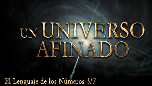 Un universo afinado – Parte 3/7 del Documental El Lenguaje de los Números